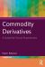 Commodity Derivatives : A Guide for Future Practitioners