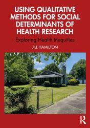 Using Qualitative Methods for Social Determinants of Health Research : Exploring Health Inequities