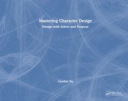 Mastering Character Design : Design with Intent and Purpose