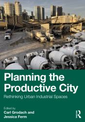 Planning the Productive City : Rethinking Urban Industrial Spaces