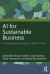AI for Sustainable Business : Leveraging Technology for a Better Future