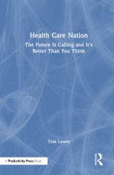 Health Care Nation : The Future Is Calling and It's Better Than You Think