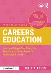Careers Education : Practical Support for Effective Teaching and Learning with Pupils Aged 11-18