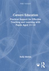 Careers Education : Practical Support for Effective Teaching and Learning with Pupils Aged 11-18