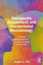 Therapeutic Assessment and Interpersonal Neurobiology : Empathy, Intersubjectivity, and the Longing to Be Known