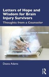 Letters of Hope and Wisdom for Brain Injury Survivors : Thoughts from a Counselor