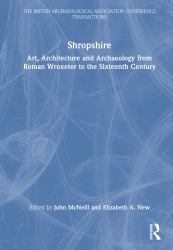 Shropshire : Art, Architecture and Archaeology from Roman Wroxeter to the Sixteenth Century
