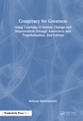 Conspiracy for Greatness : Using Coaching to Initiate Change and Improvement Through Awareness and Transformation, 2nd Edition