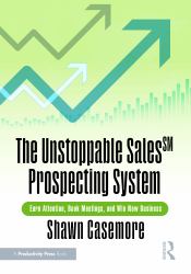The Unstoppable Sales^SM Prospecting System : Earn Attention, Book Meetings, and Win New Business