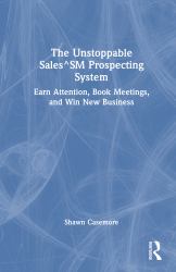 The Unstoppable Sales^sm Prospecting System : Earn Attention, Book Meetings, and Win New Business