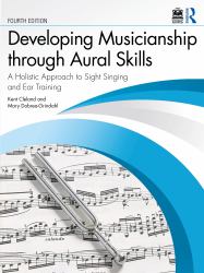 Developing Musicianship Through Aural Skills : A Holistic Approach to Sight Singing and Ear Training