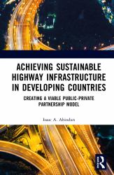 Achieving Sustainable Highway Infrastructure in Developing Countries : Creating a Viable Public-Private Partnership Model