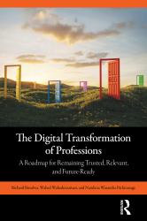 The Digital Transformation of Professions : A Roadmap for Remaining Trusted, Relevant, and Future-Ready