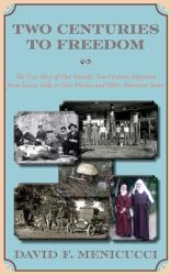 Two Centuries to Freedom : The True Story of One Family's Two-Century Migration from Lucca, Italy, to New Mexico and Other American States (Hardcover)
