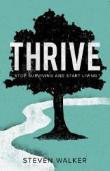 Thrive : Stop Surviving and Start Living