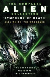 The Complete Alien Collection: Symphony of Death (the Cold Forge, Prototype, into Charybdis)