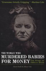 Woman Who Murdered Babies for Money : The Story of Amelia Dyer