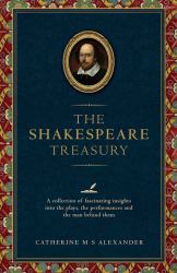 The Shakespeare Treasury : A Collection of Fascinating Insights into the Plays, the Performances and the Man Behind Them