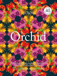 The Orchid: Royal Botanic Gardens, Kew : A Celebration of the World's Most Charismatic Flower
