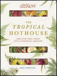 Royal Botanic Gardens Kew - the Tropical Hothouse : The Book That Turns into a Botanical Paradise