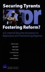 Securing Tyrants or Fostering Reform? : U. S. Internal Security Assistance to Repressive and Transitioning Regimes