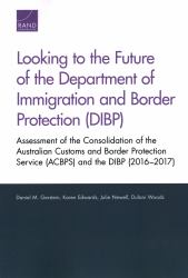 Looking to the Future of the Department of Immigration and Border Protection (DIBP) : Assessment of the Consolidation of the Australian Customs and Border Protection Service (ACBPS) and the DIBP (2016-2017)