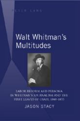 Walt Whitman's Multitudes : Labor Reform and Persona in Whitman's Journalism and the First Leaves of Grass , 1840-1855