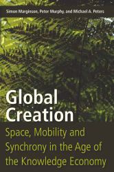 Global Creation : Space, Mobility, and Synchrony in the Age of the Knowledge Economy