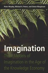 Imagination : Three Models of Imagination in the Age of the Knowledge Economy