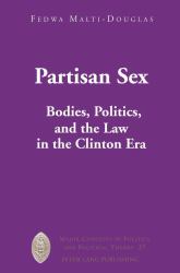 Partisan Sex : Bodies, Politics, and the Law in the Clinton Era