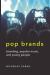 Pop Brands : Branding, Popular Music, and Young People