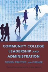 Community College Leadership and Administration : Theory, Practice, and Change