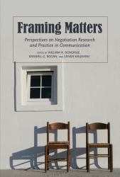 Framing Matters : Perspectives on Negotiation Research and Practice in Communication