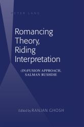 Romancing Theory, Riding Interpretation : (in)fusion Approach, Salman Rushdie