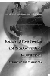 Measures of Press Freedom and Media Contributions to Development : Evaluating the Evaluators