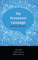 The Permanent Campaign : New Media, New Politics