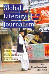 Global Literary Journalism : Exploring the Journalistic Imagination