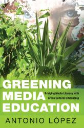 Greening Media Education : Bridging Media Literacy with Green Cultural Citizenship
