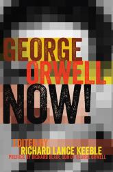 George Orwell Now! : Preface by Richard Blair, Son of George Orwell