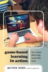Game-Based Learning in Action : How an Expert Affinity Group Teaches with Games