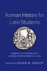 Roman History for Latin Students : Ambush at Caudium, Livy Ab Urbe Condita Book 9. 1-12. 328