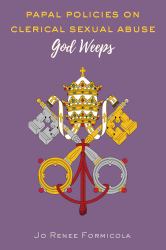 Papal Policies on Clerical Sexual Abuse : God Weeps