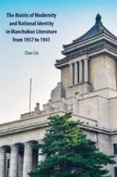 The Matrix of Modernity and National Identity in Manchukuo Literature from 1937 To 1941