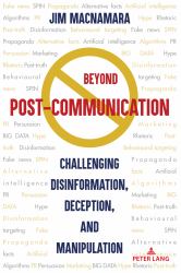 Beyond Post-Communication : Challenging Disinformation, Deception, and Manipulation