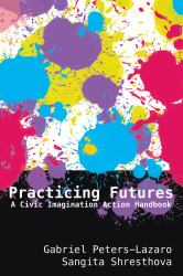 Practicing Futures : A Civic Imagination Action Handbook