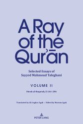 A Ray of the Qur'ān: Selected Essays of Sayyed Mahmoud Taleghani Volume II : Sūrah Al-Baqarah/2:144-286