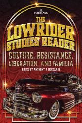The Lowrider Studies Reader : Culture, Resistance, Liberation, and Familia