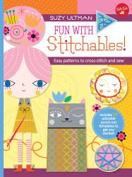Fun with Stitchables! : Easy Patterns to Cross-Stitch and Sew