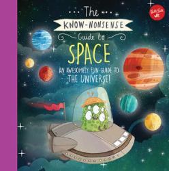 The Know-Nonsense Guide to Space : An Awesomely Fun Guide to the Universe