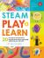 STEAM Play and Learn : 20 Fun Step-By-step Preschool Projects about Science, Technology, Engineering, Art, and Math!